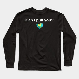 Can I Pull You? Latest Social Media Question Trend Long Sleeve T-Shirt